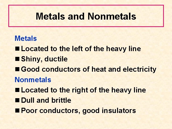 Metals and Nonmetals Metals n Located to the left of the heavy line n