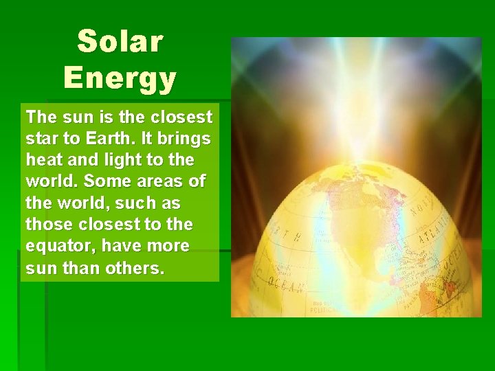 Solar Energy The sun is the closest star to Earth. It brings heat and