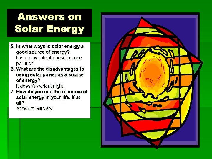 Answers on Solar Energy 5. In what ways is solar energy a good source