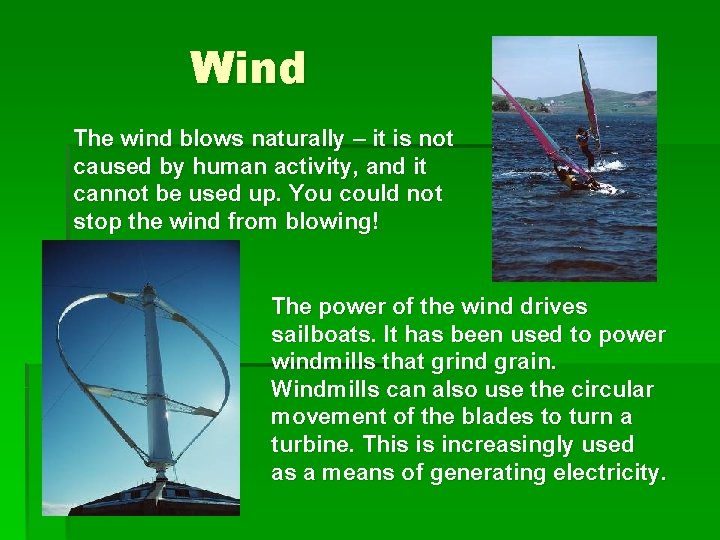 Wind The wind blows naturally – it is not caused by human activity, and