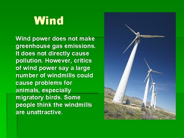 Wind power does not make greenhouse gas emissions. It does not directly cause pollution.