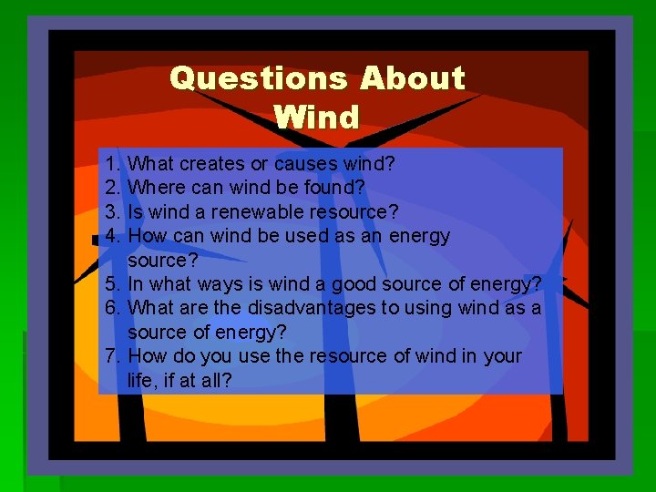 Questions About Wind 1. What creates or causes wind? 2. Where can wind be