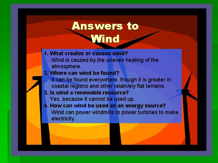Answers to Wind 1. What creates or causes wind? Wind is caused by the