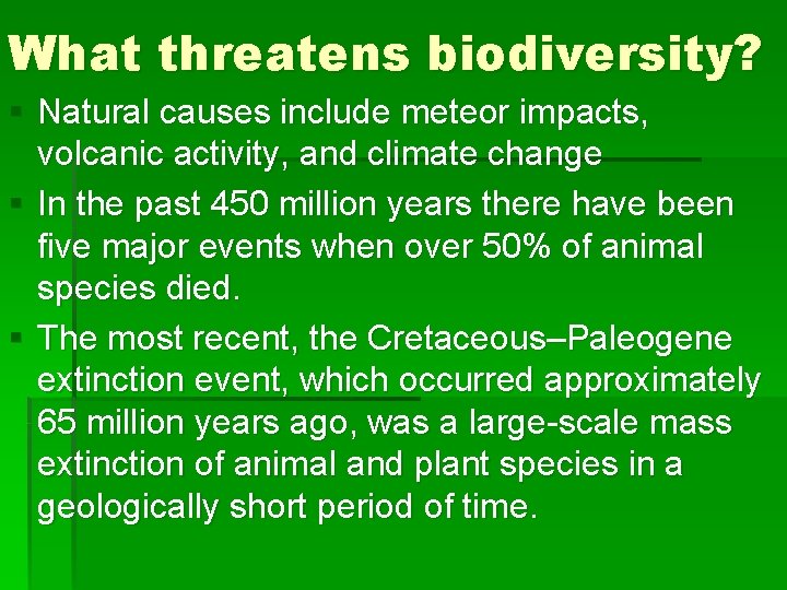 What threatens biodiversity? § Natural causes include meteor impacts, volcanic activity, and climate change