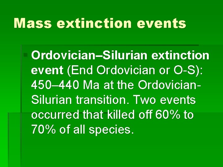 Mass extinction events § Ordovician–Silurian extinction event (End Ordovician or O-S): 450– 440 Ma