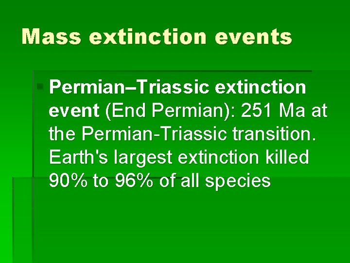 Mass extinction events § Permian–Triassic extinction event (End Permian): 251 Ma at the Permian-Triassic