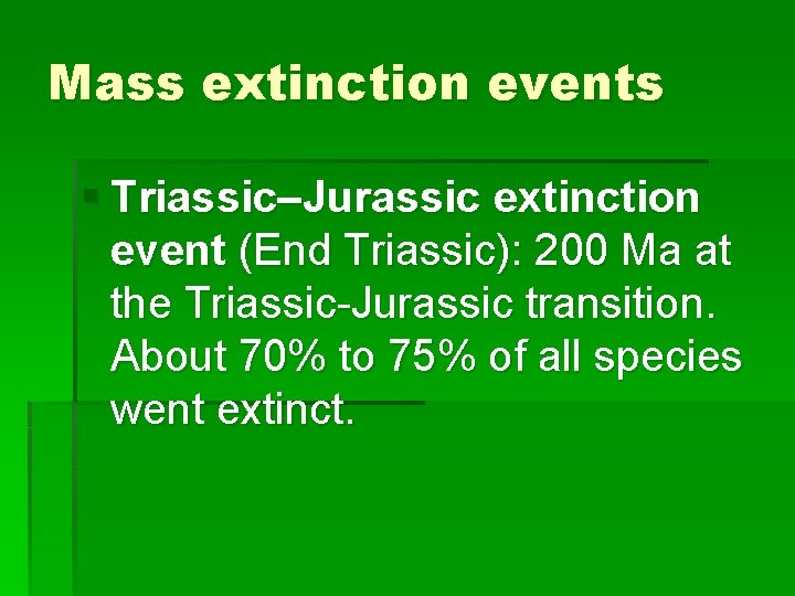 Mass extinction events § Triassic–Jurassic extinction event (End Triassic): 200 Ma at the Triassic-Jurassic