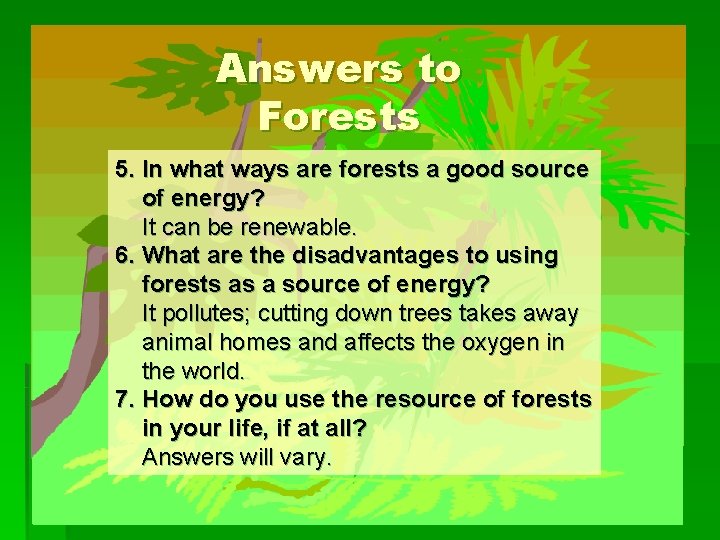 Answers to Forests 5. In what ways are forests a good source of energy?