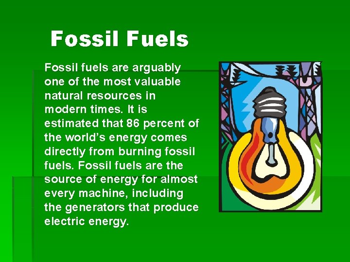 Fossil Fuels Fossil fuels are arguably one of the most valuable natural resources in