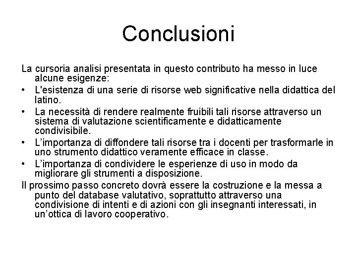 Conclusioni La cursoria analisi presentata in questo contributo ha messo in luce alcune esigenze: