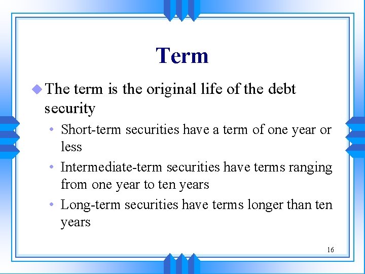 Term u The term is the original life of the debt security • Short-term