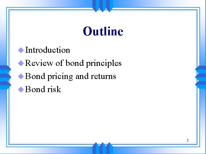 Outline u Introduction u Review of bond principles u Bond pricing and returns u