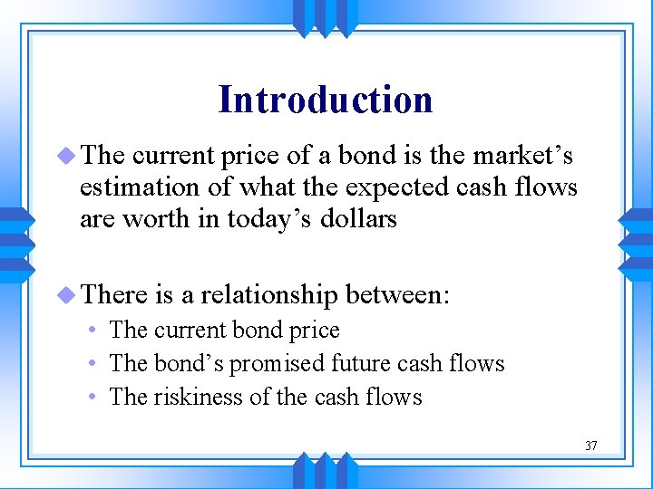 Introduction u The current price of a bond is the market’s estimation of what