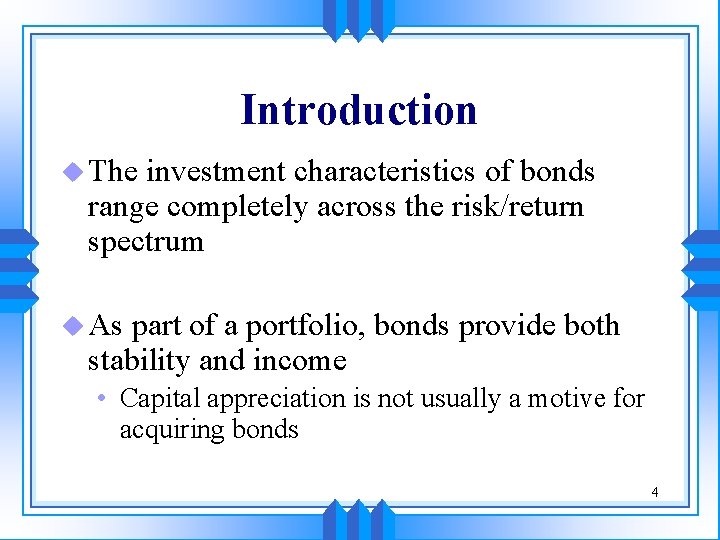 Introduction u The investment characteristics of bonds range completely across the risk/return spectrum u