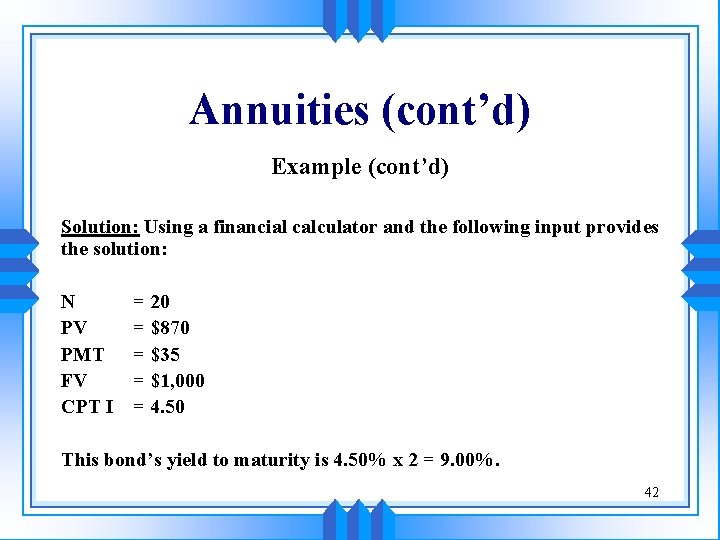 Annuities (cont’d) Example (cont’d) Solution: Using a financial calculator and the following input provides