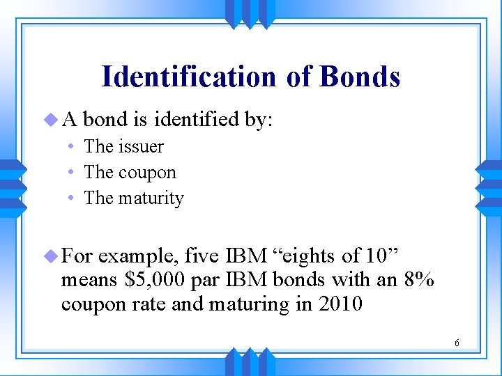 Identification of Bonds u. A bond is identified by: • The issuer • The