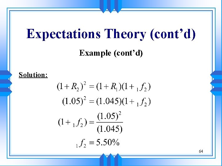 Expectations Theory (cont’d) Example (cont’d) Solution: 64 
