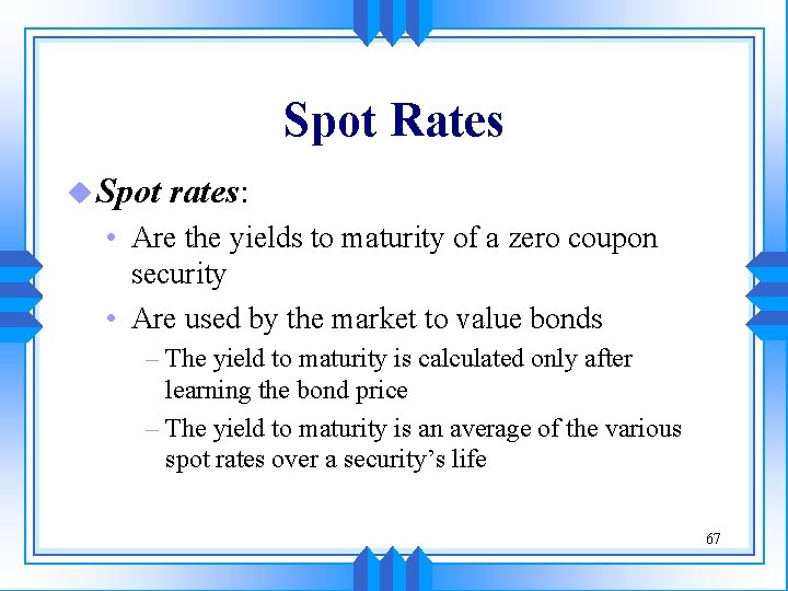 Spot Rates u Spot rates: • Are the yields to maturity of a zero
