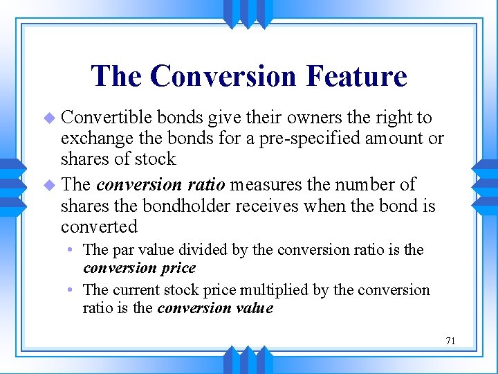 The Conversion Feature u Convertible bonds give their owners the right to exchange the
