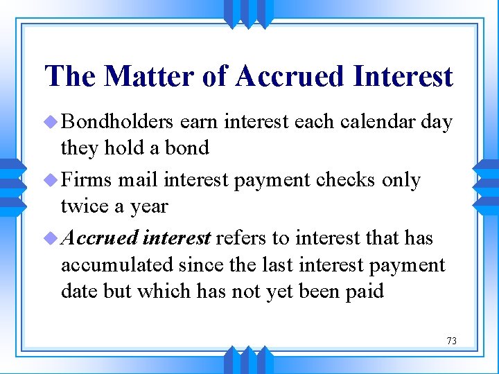 The Matter of Accrued Interest u Bondholders earn interest each calendar day they hold