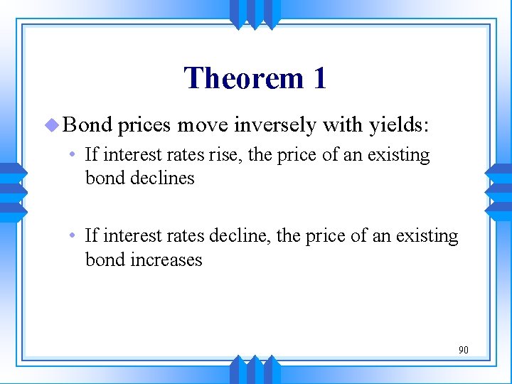 Theorem 1 u Bond prices move inversely with yields: • If interest rates rise,