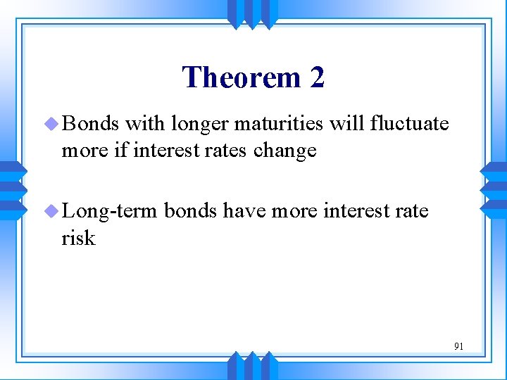 Theorem 2 u Bonds with longer maturities will fluctuate more if interest rates change