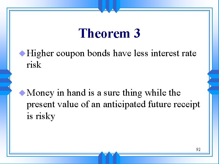 Theorem 3 u Higher coupon bonds have less interest rate risk u Money in