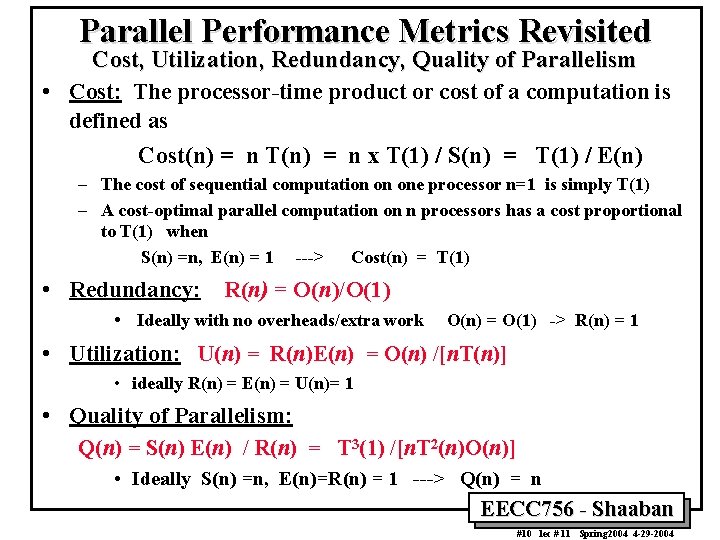 Parallel Performance Metrics Revisited Cost, Utilization, Redundancy, Quality of Parallelism • Cost: The processor-time