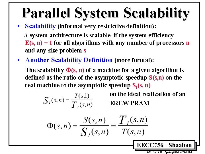 Parallel System Scalability • Scalability (informal very restrictive definition): A system architecture is scalable