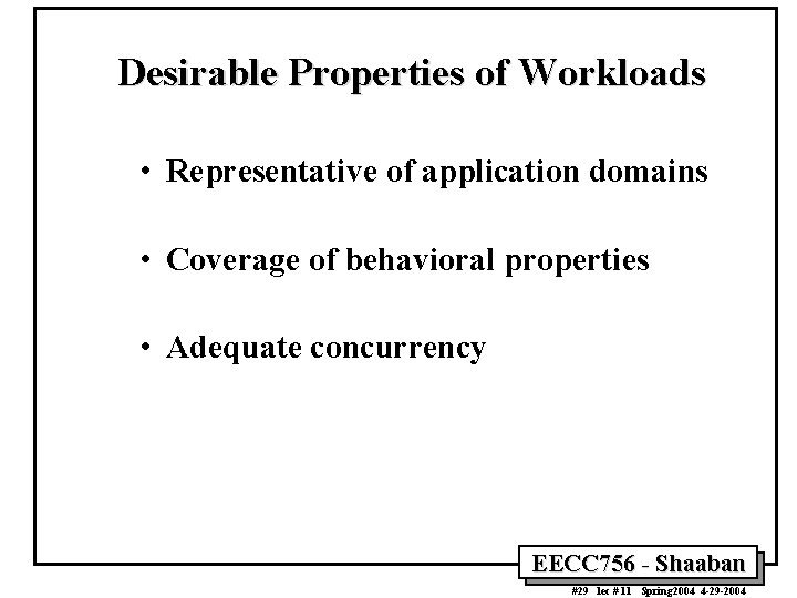 Desirable Properties of Workloads • Representative of application domains • Coverage of behavioral properties