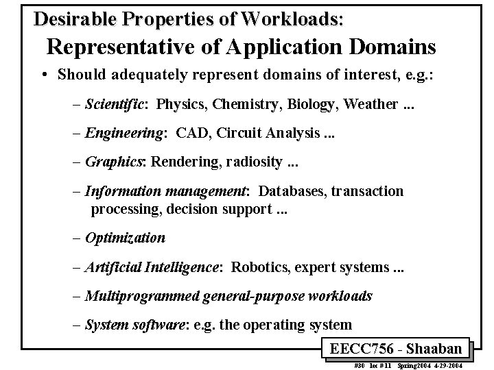 Desirable Properties of Workloads: Representative of Application Domains • Should adequately represent domains of