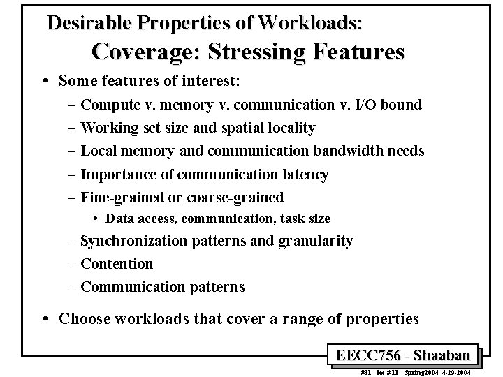 Desirable Properties of Workloads: Coverage: Stressing Features • Some features of interest: – –