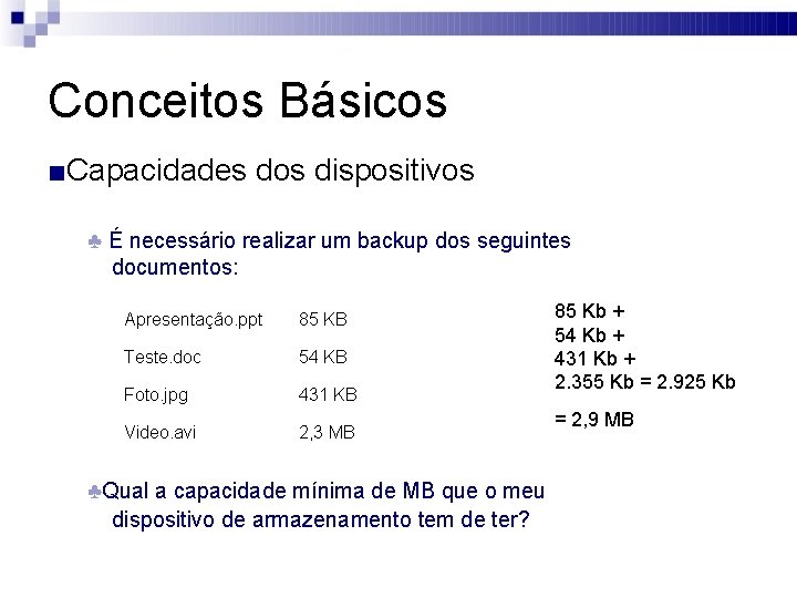 Conceitos Básicos ■Capacidades dos dispositivos ♣ É necessário realizar um backup dos seguintes documentos: