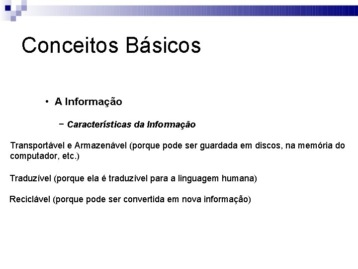 Conceitos Básicos • A Informação − Características da Informação Transportável e Armazenável (porque pode