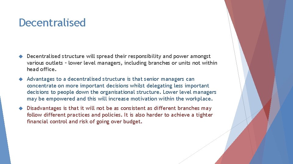 Decentralised structure will spread their responsibility and power amongst various outlets – lower level