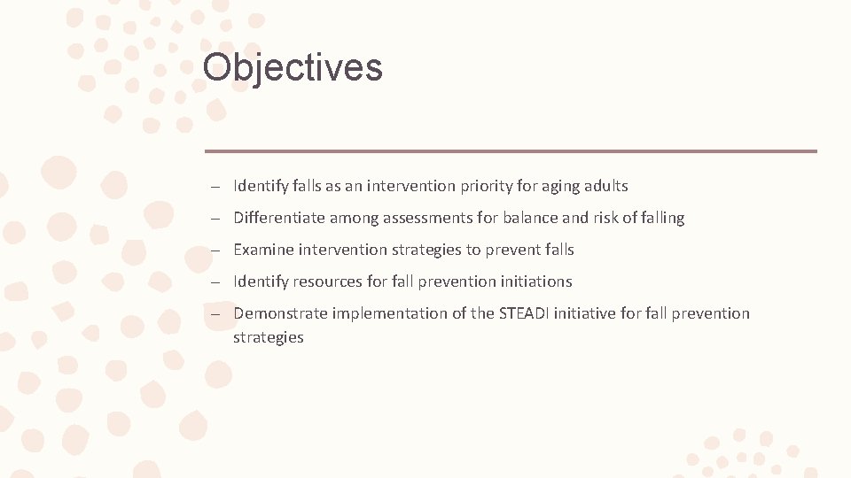Objectives – Identify falls as an intervention priority for aging adults – Differentiate among