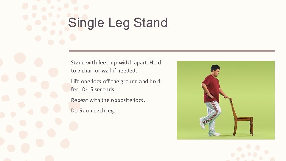 Single Leg Stand with feet hip-width apart. Hold to a chair or wall if