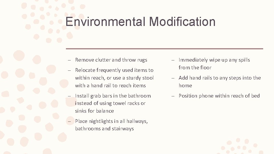 Environmental Modification – Remove clutter and throw rugs – Relocate frequently used items to