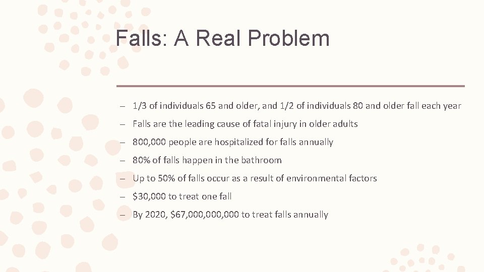 Falls: A Real Problem – 1/3 of individuals 65 and older, and 1/2 of
