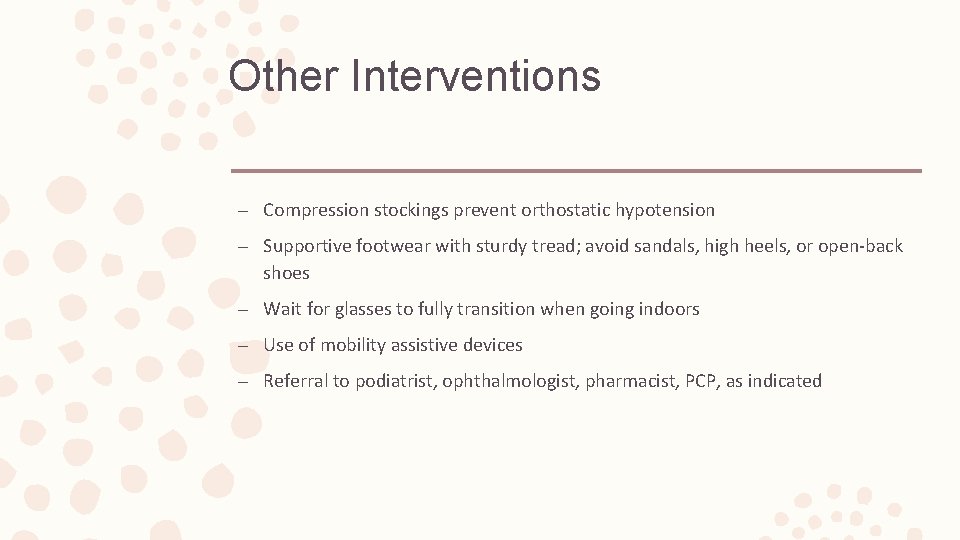 Other Interventions – Compression stockings prevent orthostatic hypotension – Supportive footwear with sturdy tread;