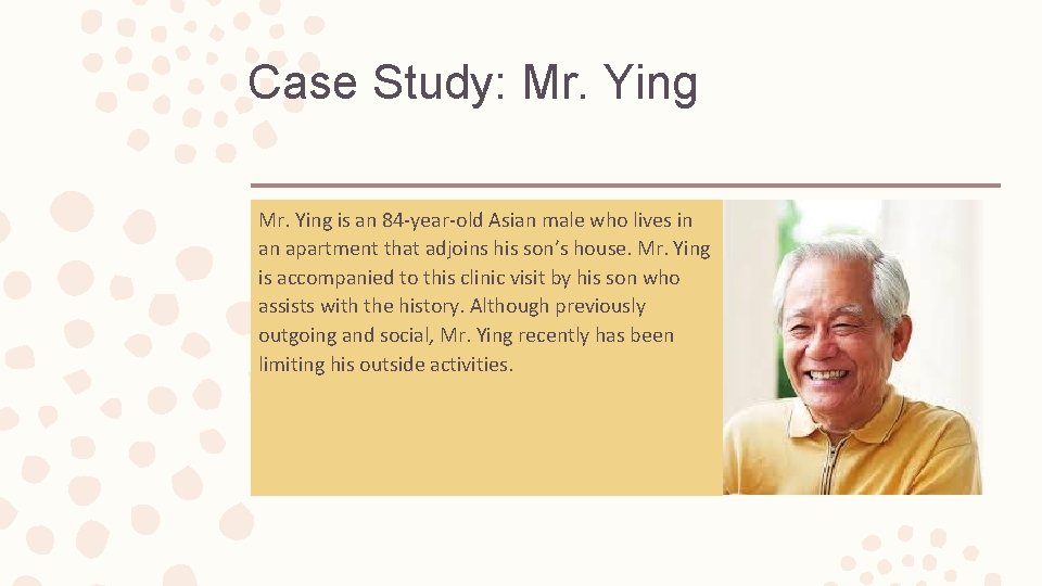 Case Study: Mr. Ying is an 84 -year-old Asian male who lives in an