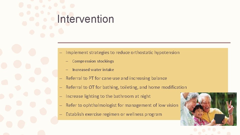 Intervention – Implement strategies to reduce orthostatic hypotension – Compression stockings – Increased water