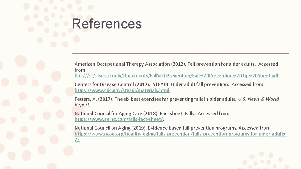 References American Occupational Therapy Association (2012). Fall prevention for older adults. Accessed from file: