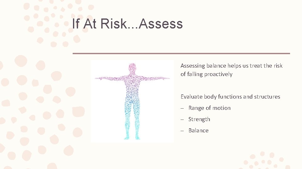 If At Risk. . . Assessing balance helps us treat the risk of falling