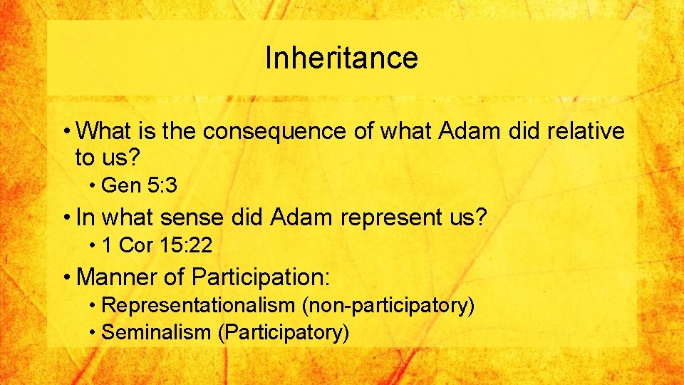 Inheritance • What is the consequence of what Adam did relative to us? •