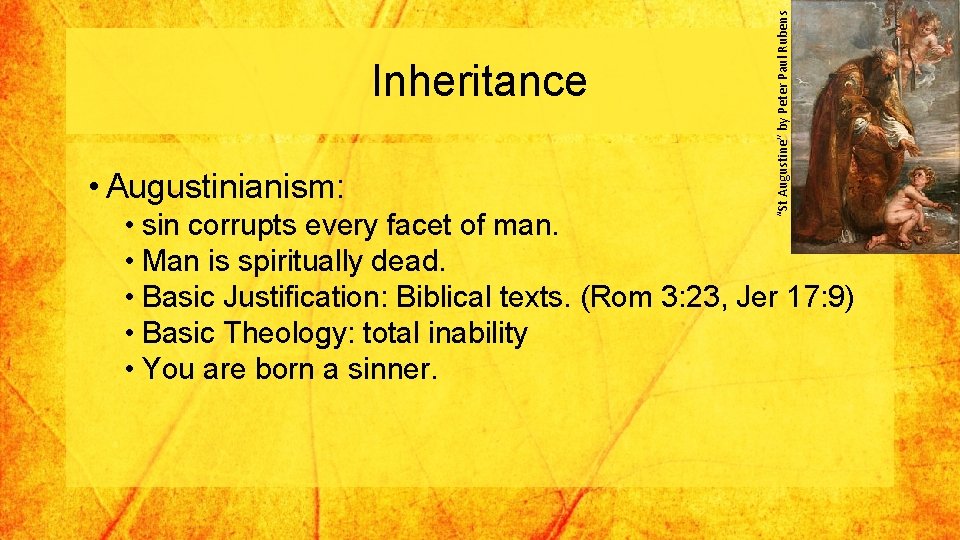  • Augustinianism: “St Augustine” by Peter Paul Rubens Inheritance • sin corrupts every