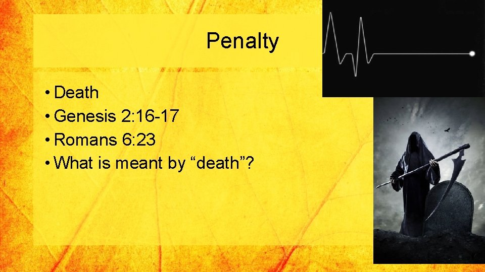 Penalty • Death • Genesis 2: 16 -17 • Romans 6: 23 • What