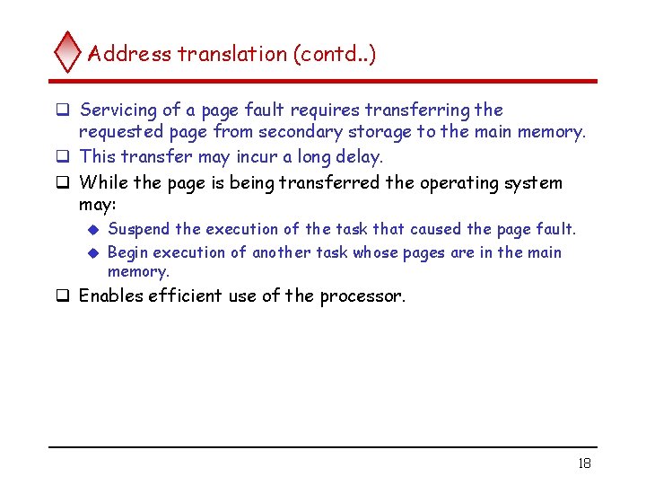 Address translation (contd. . ) q Servicing of a page fault requires transferring the