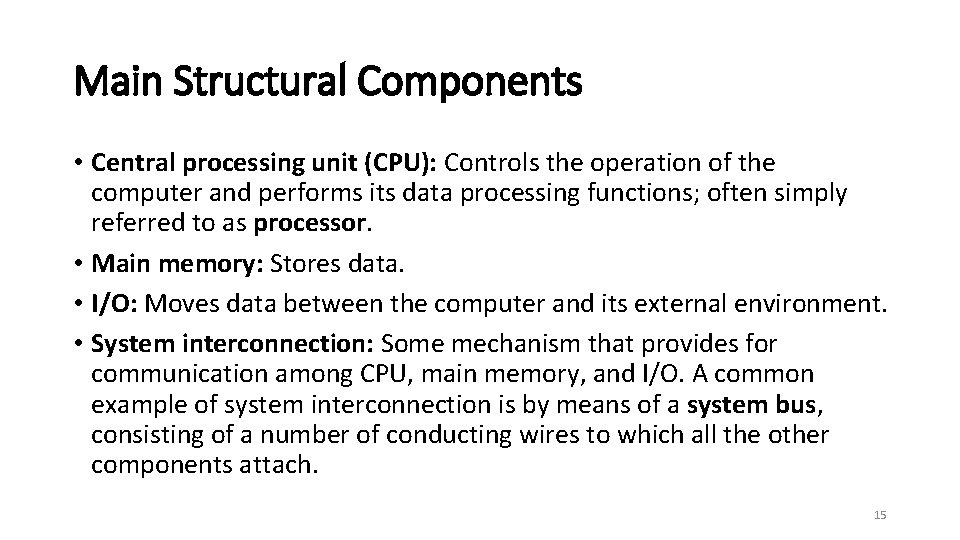 Main Structural Components • Central processing unit (CPU): Controls the operation of the computer