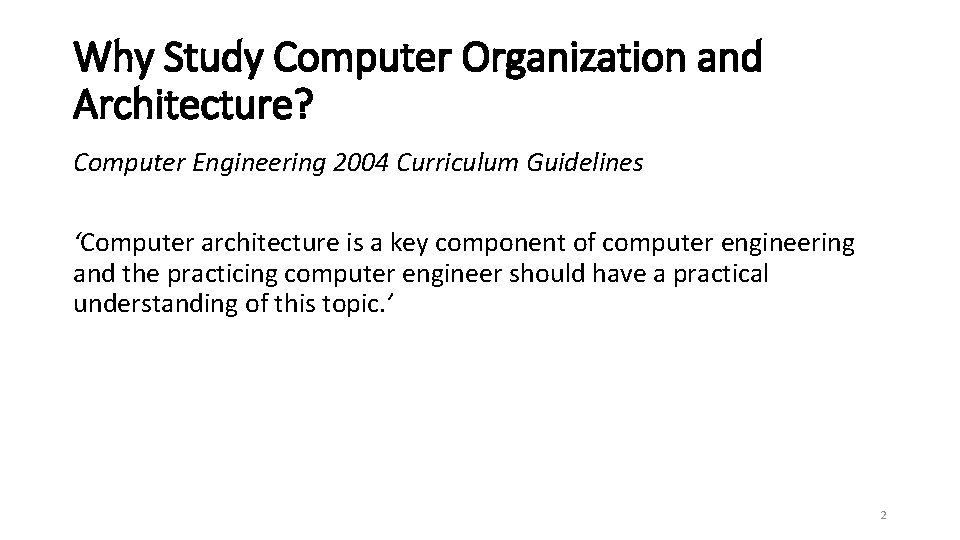 Why Study Computer Organization and Architecture? Computer Engineering 2004 Curriculum Guidelines ‘Computer architecture is